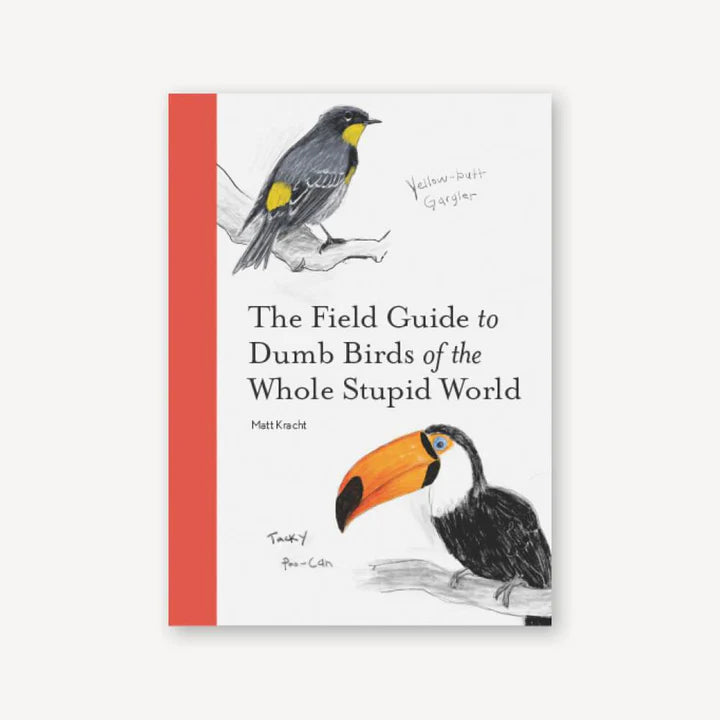The Field Guide to Dumb Birds of The Whole Stupid World