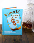 Whiskey Made Me Do It