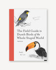 The Field Guide to Dumb Birds of The Whole Stupid World